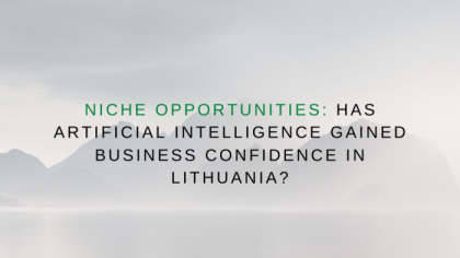 Niche opportunities: has artificial intelligence gained business confidence in Lithuania?